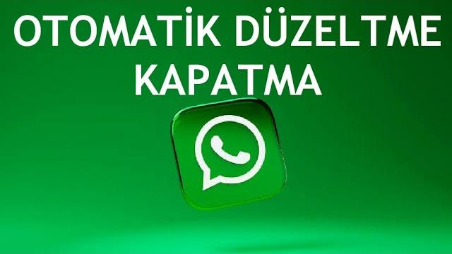Whatsapp Otomatik Düzeltme Kapatma