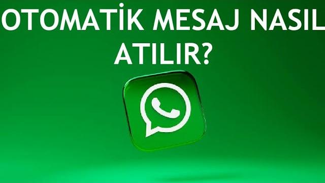 Whatsapp Otomatik Mesaj Nasıl Atılır?