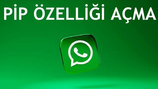 Whatsapp Pip Özelliği Açma Nasıl Yapılır?