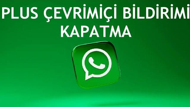 Whatsapp Plus Çevrimiçi Bildirimi Kapatma