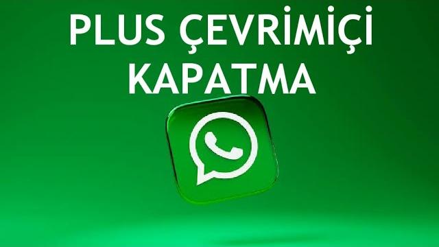 Whatsapp Plus Çevrimiçi Kapatma Nasıl Yapılır?