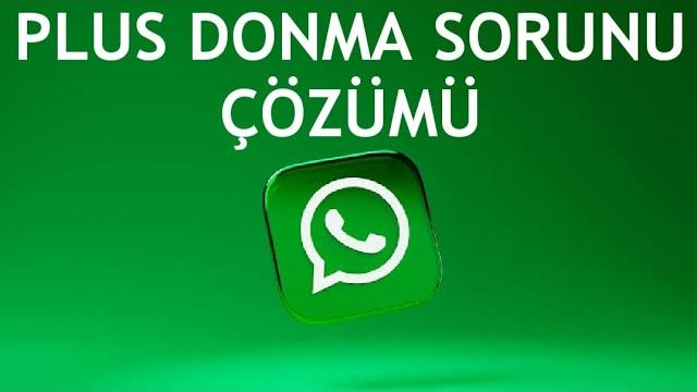 Whatsapp Plus Donma Sorunu Çözümü