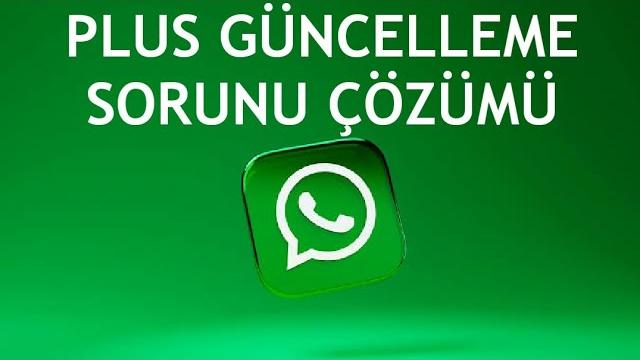 Whatsapp Plus Güncelleme Sorunu Çözümü