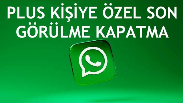 Whatsapp Plus Kişiye Özel Son Görülme Kapatma