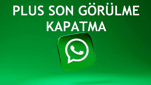 Whatsapp Plus Son Görülme Kapatma