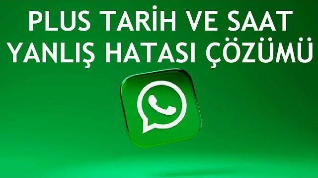 Whatsapp Plus Tarih ve Saat Yanlış Hatası Çözümü