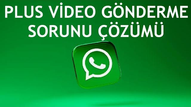 Whatsapp Plus Video Gönderme Sorunu Çözümü