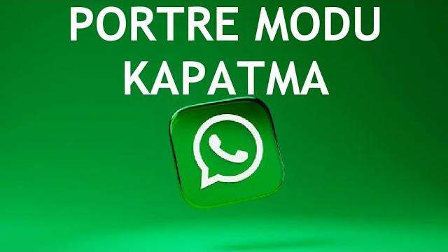 Whatsapp Portre Modu Kapatma Nasıl Yapılır?