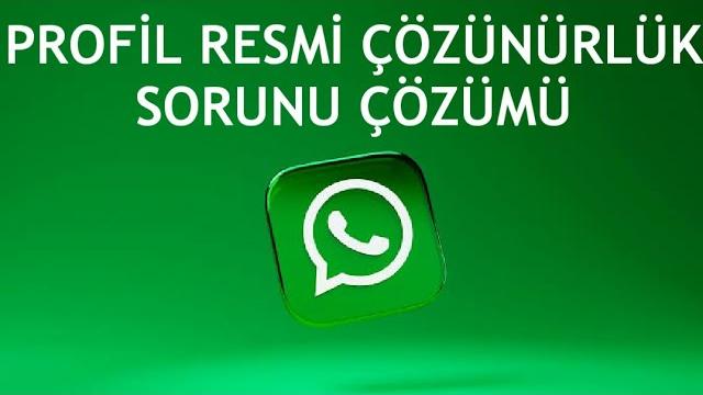 Whatsapp Profil Resmi Çözünürlük Sorunu Çözümü