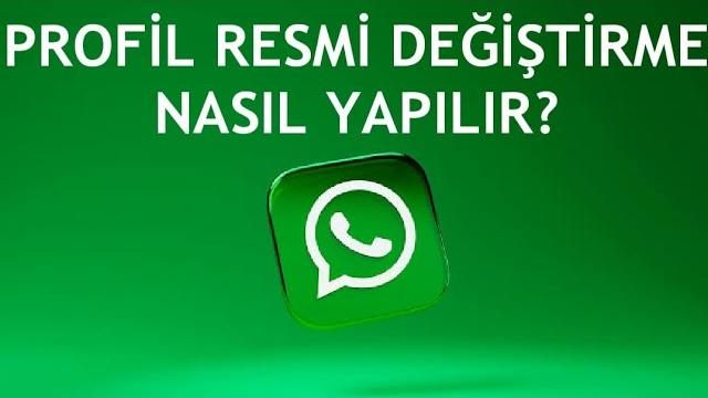 Whatsapp Profil Resmi Değiştirme Nasıl Yapılır?