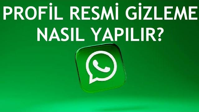 Whatsapp Profil Resmi Gizleme Nasıl Yapılır?