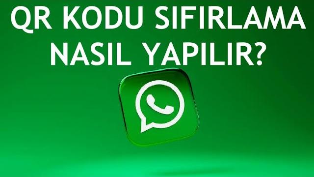 Whatsapp QR Kodu Sıfırlama Nasıl Yapılır?