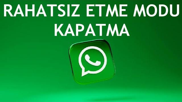 Whatsapp Rahatsız Etme Modu Kapatma