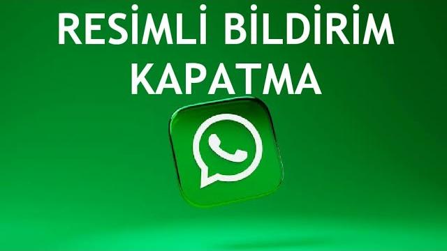 Whatsapp Resimli Bildirim Kapatma