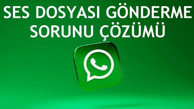 Whatsapp Ses Dosyası Gönderme Sorunu Çözümü