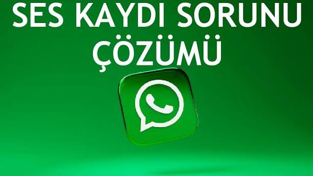 Whatsapp Ses Kaydı Sorunu Çözümü