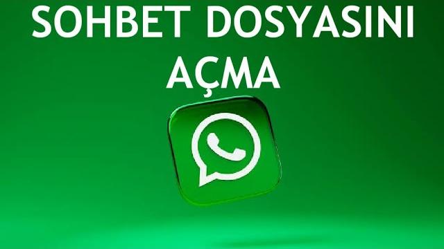 Whatsapp Sohbet Dosyasını Açma Nasıl Yapılır?