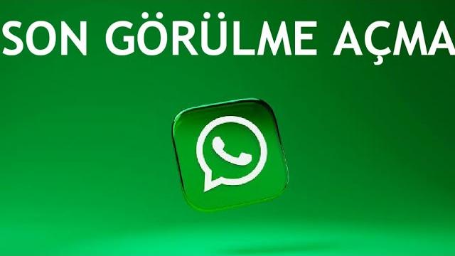 Whatsapp Son Görülme Açma Nasıl Yapılır?