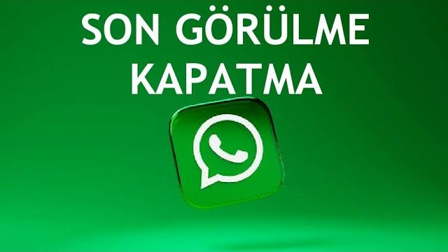 Whatsapp Son Görülme Kapatma