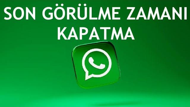 Whatsapp Son Görülme Zamanı Kapatma