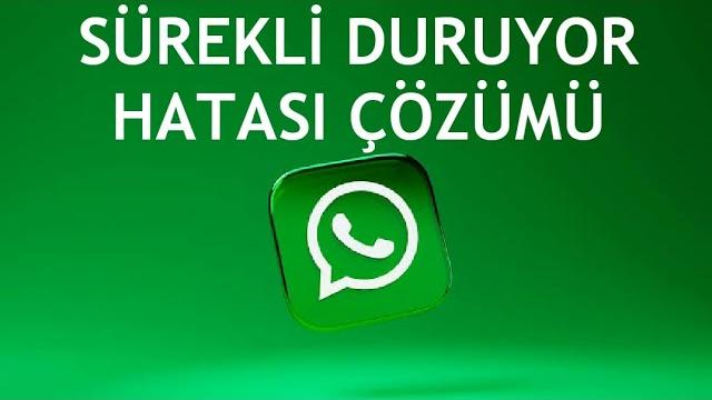 Whatsapp Sürekli Duruyor Hatası Çözümü