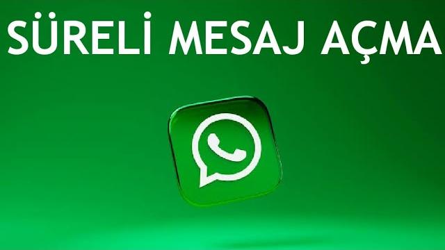 Whatsapp Süreli Mesaj Açma Nasıl Yapılır?
