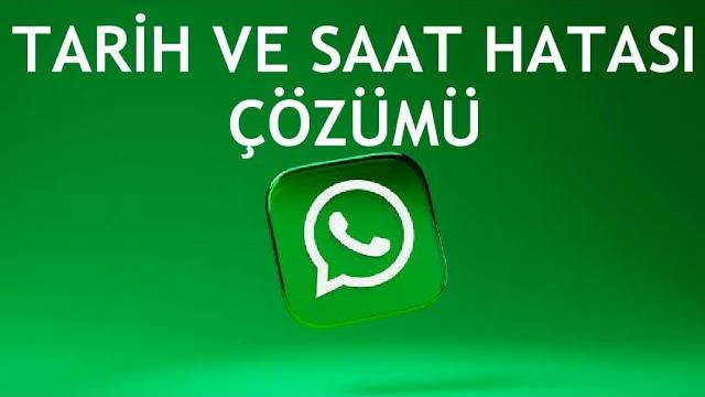 Whatsapp Tarih ve Saat Hatası Çözümü