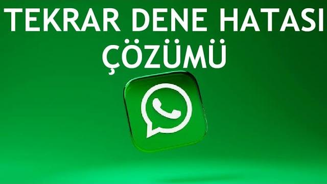 Whatsapp Tekrar Dene Hatası Çözümü