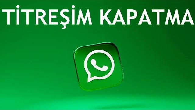 Whatsapp Titreşim Kapatma Nasıl Yapılır?