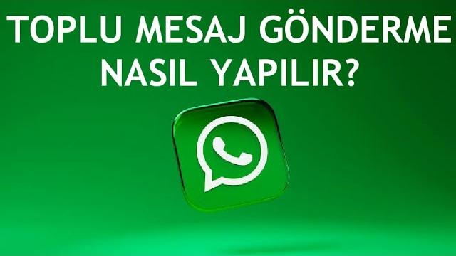 Whatsapp Toplu Mesaj Gönderme Nasıl Yapılır?