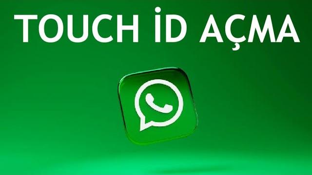 Whatsapp Touch İD Açma Nasıl Yapılır?
