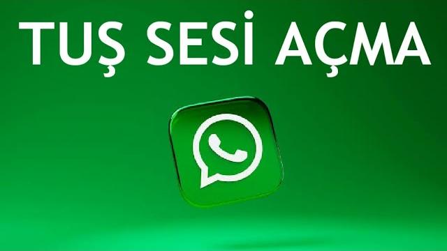 Whatsapp Tuş Sesi Açma Nasıl Yapılır?