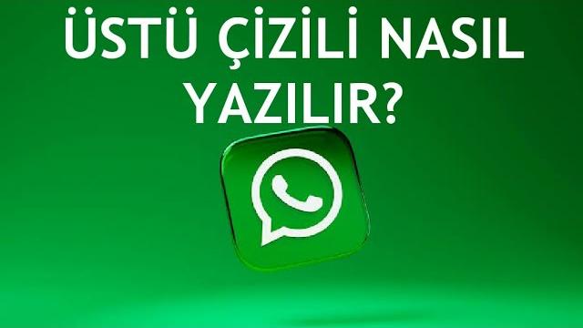 Whatsapp Üstü Çizili Nasıl Yazılır?