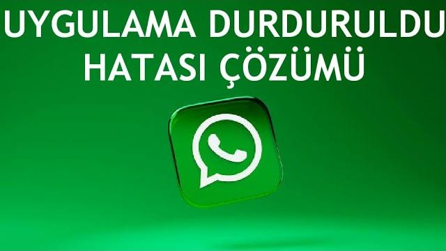 Whatsapp Uygulama Durduruldu Hatası Çözümü
