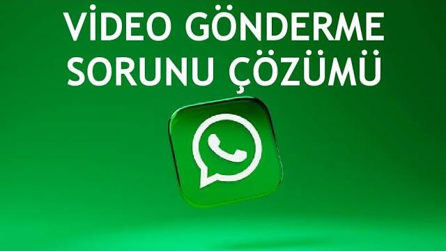 Whatsapp Video Gönderme Sorunu Çözümü