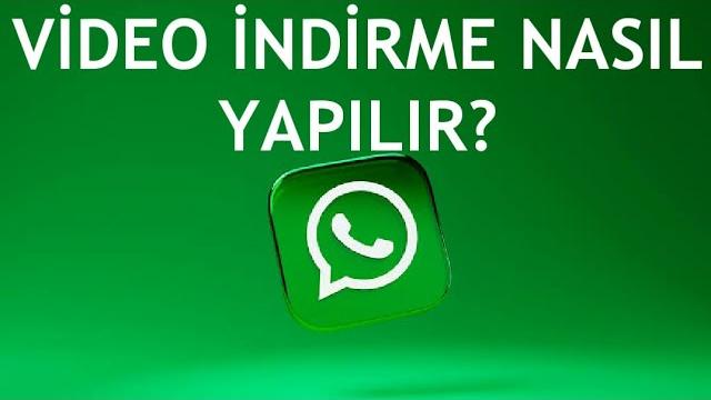 Whatsapp Video İndirme Nasıl Yapılır?