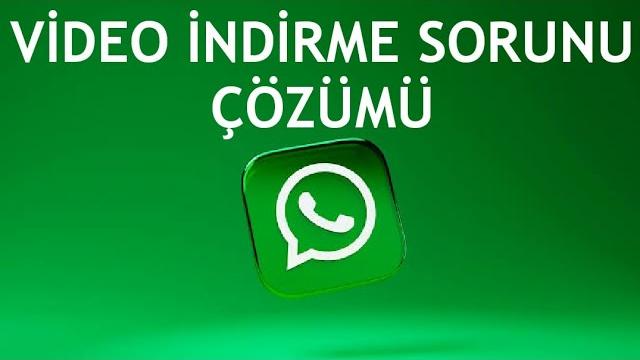 Whatsapp Video İndirme Sorunu Çözümü