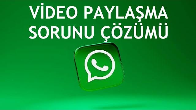 Whatsapp Video Paylaşma Sorunu Çözümü
