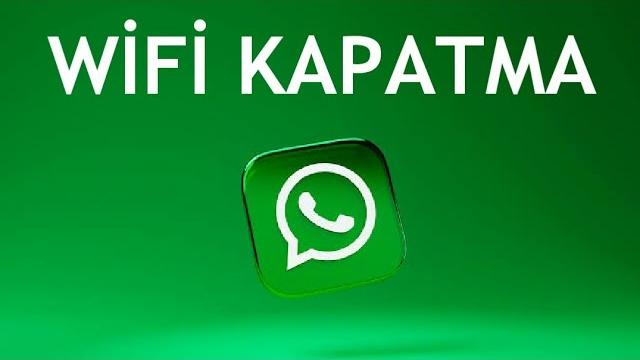 Whatsapp Wifi Kapatma Nasıl Yapılır?