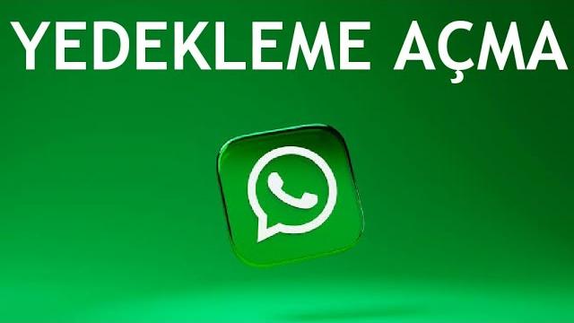 Whatsapp Yedekleme Açma Nasıl Yapılır?