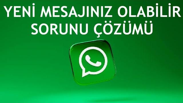 Whatsapp Yeni Mesajınız Olabilir Sorunu Çözümü