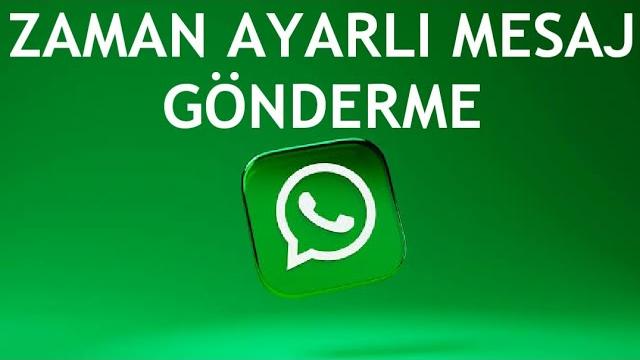 Whatsapp Zaman Ayarları Mesaj Gönderme Nasıl Yapılır?
