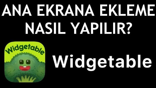 Widgetable Ana Ekrana Ekleme Nasıl Yapılır?