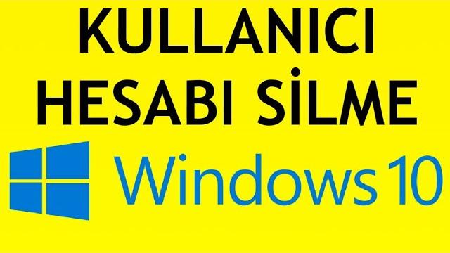 Windows 10 Kullanıcı Hesabı Silme Nasıl Yapılır?