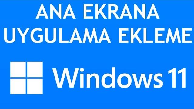 Windows 11 Ana Ekrana Uygulama Ekleme Nasıl Yapılır?