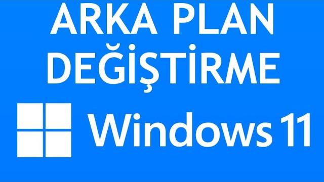 Windows 11 Arka Plan Değiştirme Nasıl Yapılır?