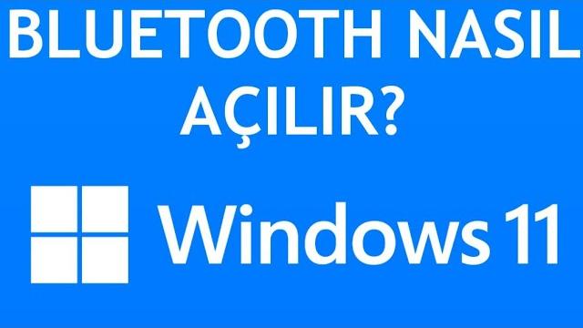 Windows 11 Bluetooth Açma Nasıl Yapılır?