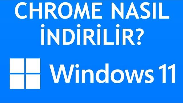 Windows 11 Chrome Nasıl İndirilir?