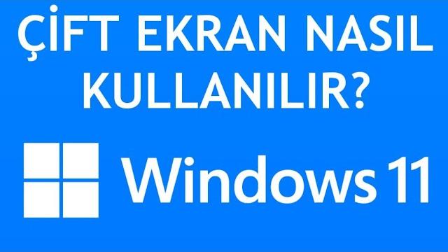 Windows 11 Çift Ekran Nasıl Kullanılır?