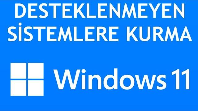 Windows 11 Desteklemeyen Sistemlere Nasıl Kurulur?